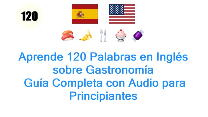 Aprende 120 Palabras en Inglés sobre Gastronomía: Guía Completa con Audio para Principiantes